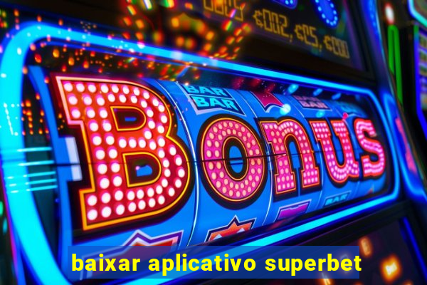 baixar aplicativo superbet